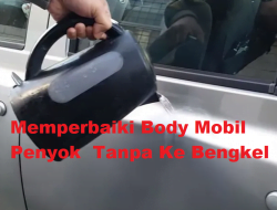 Cara Memperbaiki Body Mobil Penyok Tanpa Ke Bengkel