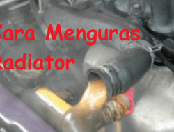 Cara Membersihkan Radiator, Menguras Radiator Tanpa Bongkar