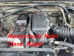 Cara Memperbaiki Mobil Mogok Mesin Diesel Solar