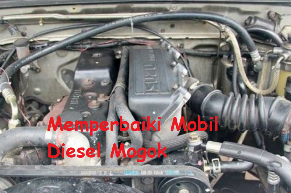 Cara Memperbaiki Mobil Mogok Mesin Diesel Solar