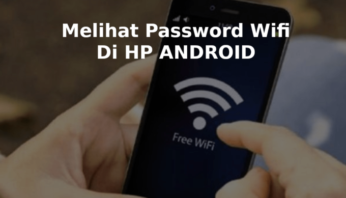 3 Cara Melihat Password WiFi di HP Android Dengan Mudah dan Aman
